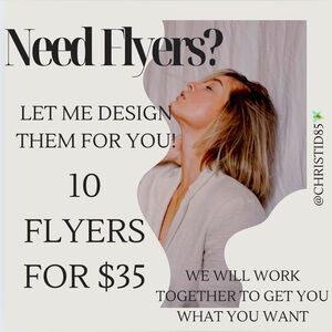 LET ME DESIGN YOUR FLYERS! 10 FLYERS FOR $35! OR I CAN DO 5 FOR $18!
